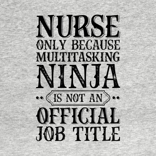 Nurse Only Because Multitasking Ninja Is Not An Official Job Title by Saimarts